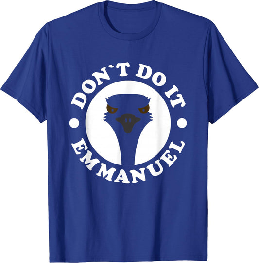 Don'T Do It Emmanuel - Funny Viral Emu Farm Video Animals T-Shirt - T-Shirt | Royal