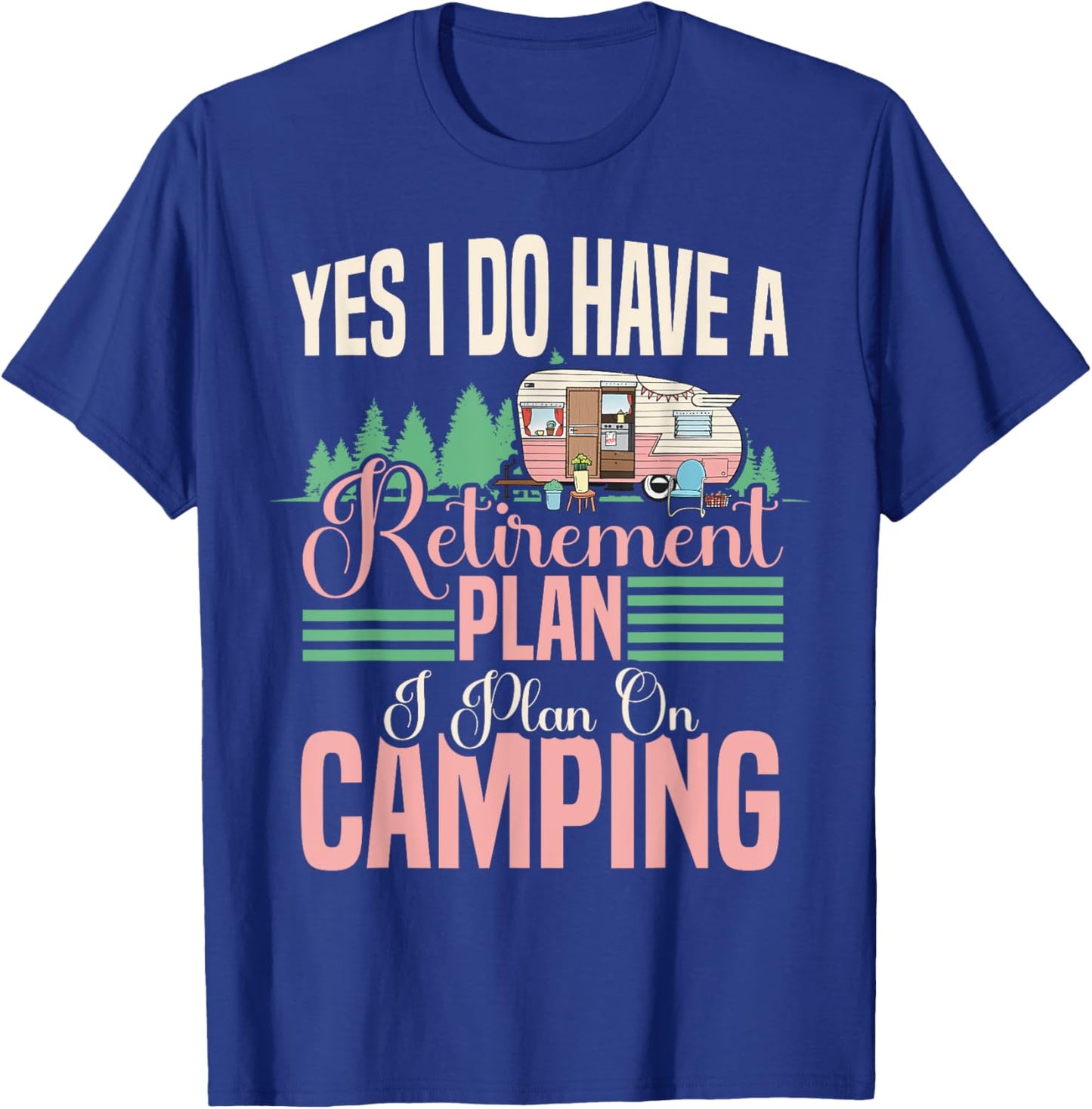Yes I do have a retirement plan - retirement camping T-Shirt - T-Shirt | Royal