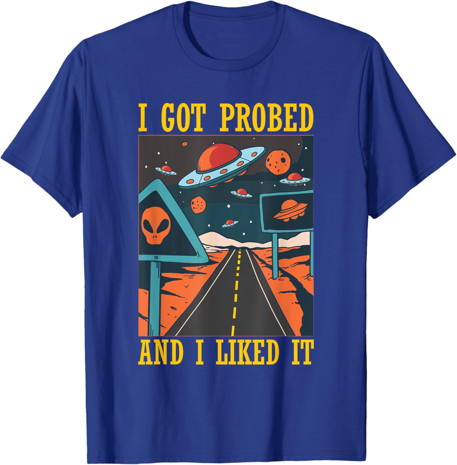 I Got Probed Alien Extraterrestrial Abduction Believer Humor T-Shirt - T-Shirt | Royal