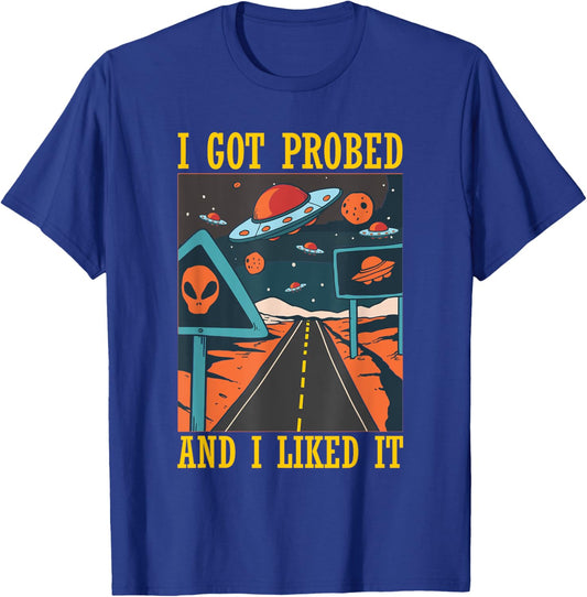 I Got Probed Alien Extraterrestrial Abduction Believer Humor T-Shirt - T-Shirt | Royal