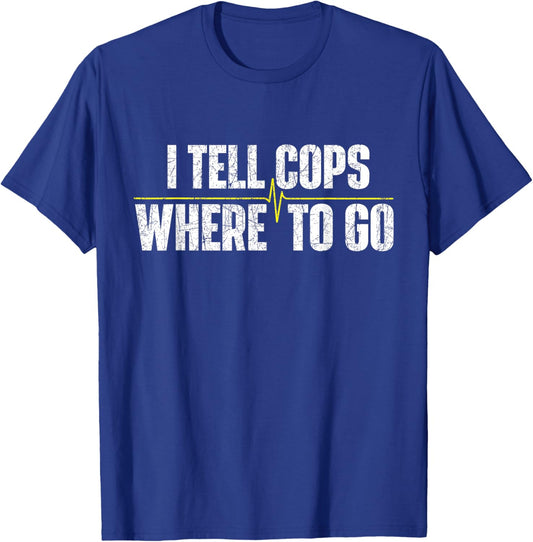 I Tell Cops Where to Go - Yellow Line 911 Dispatcher Police T-Shirt - T-Shirt | Royal
