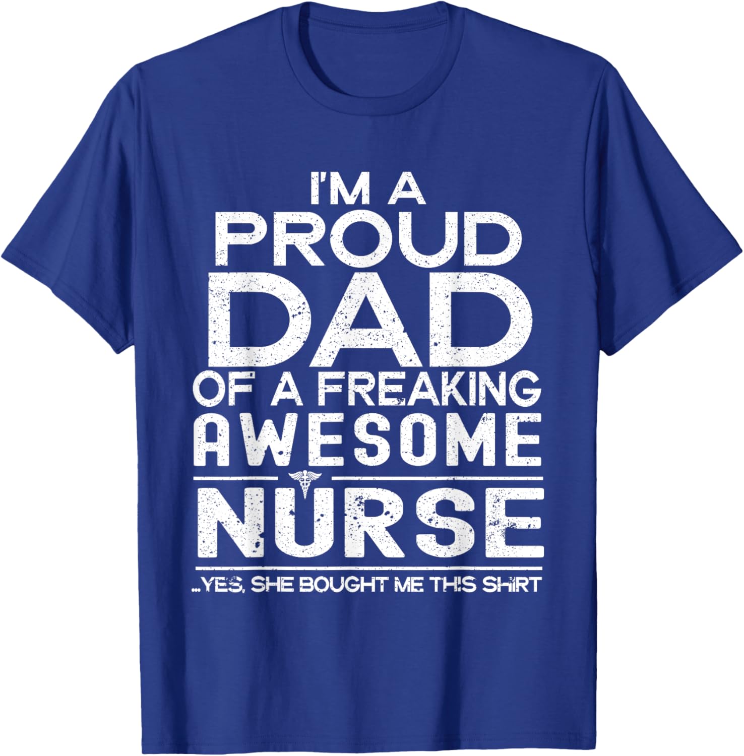 I'm A Proud Dad Of A Freaking Awesome Nurse Fathers Day T-Shirt - T-Shirt | Royal