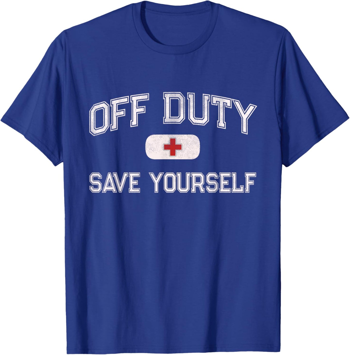 Funny OFF DUTY Camp Nurse SAVE YOURSELF First Aider EMT EMS T-Shirt - T-Shirt | Royal
