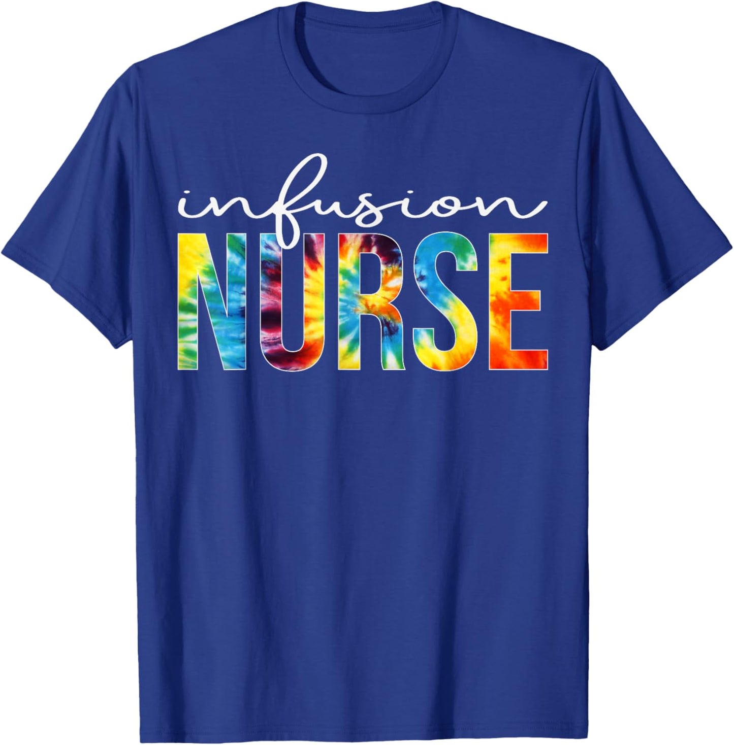 Infusion Nurse Appreciation Day Tie Dye For Work T-Shirt - T-Shirt | Royal