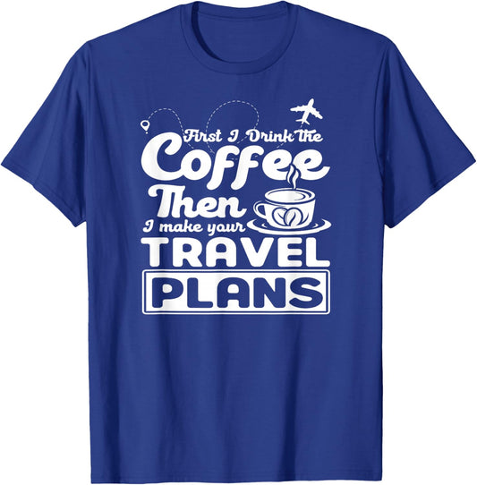 First I drink the coffee - Tour guide travel agents T-Shirt - T-Shirt | Royal
