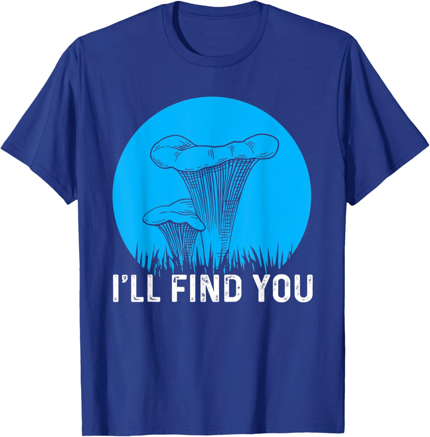 I'll Find You Chanterelle Picker Costume Mushroom Forager T-Shirt - T-Shirt | Royal