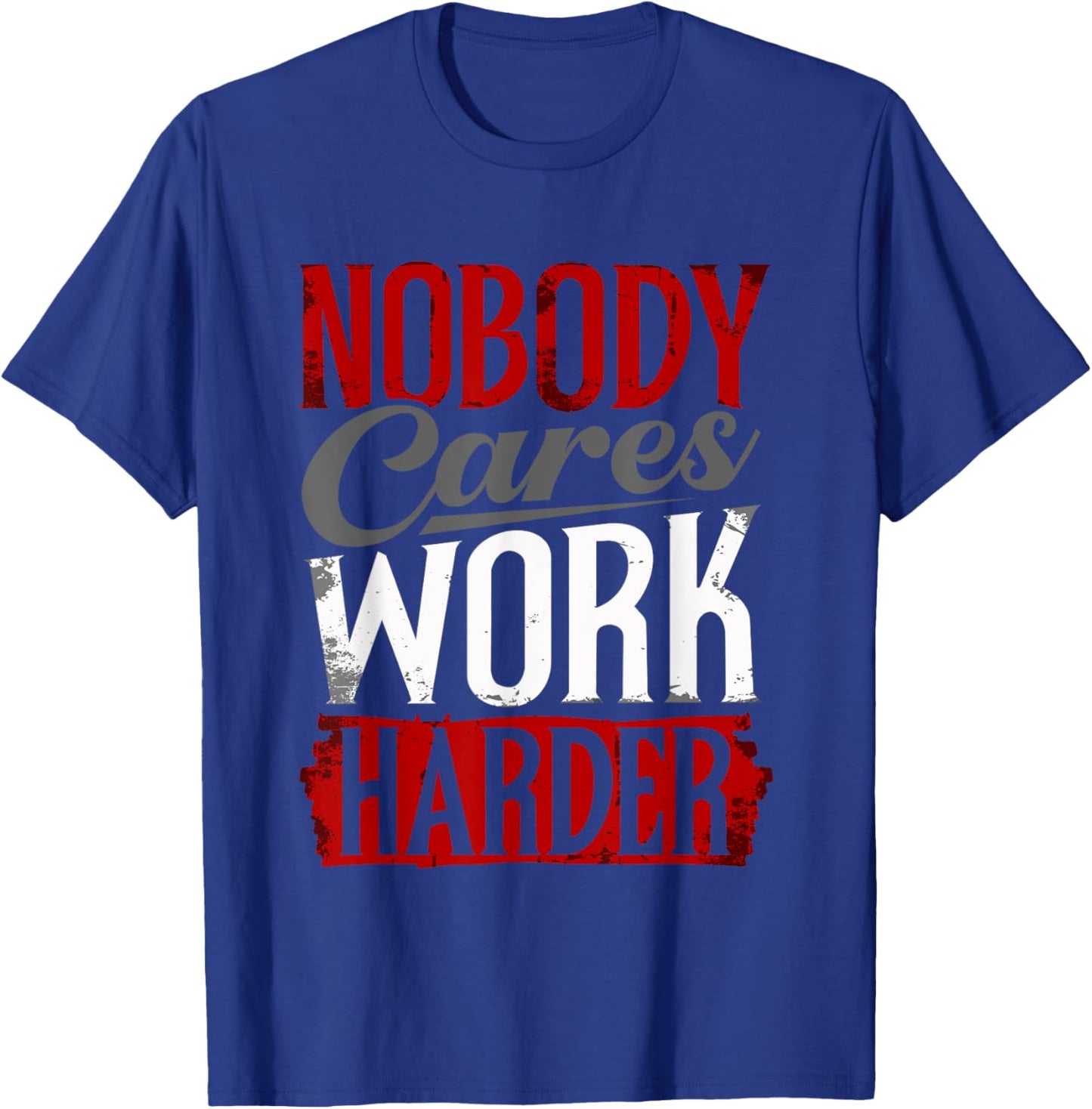 Work Harder Nobody Cares Fitness Nobody Cares Work Harder T-Shirt - T-Shirt | Royal