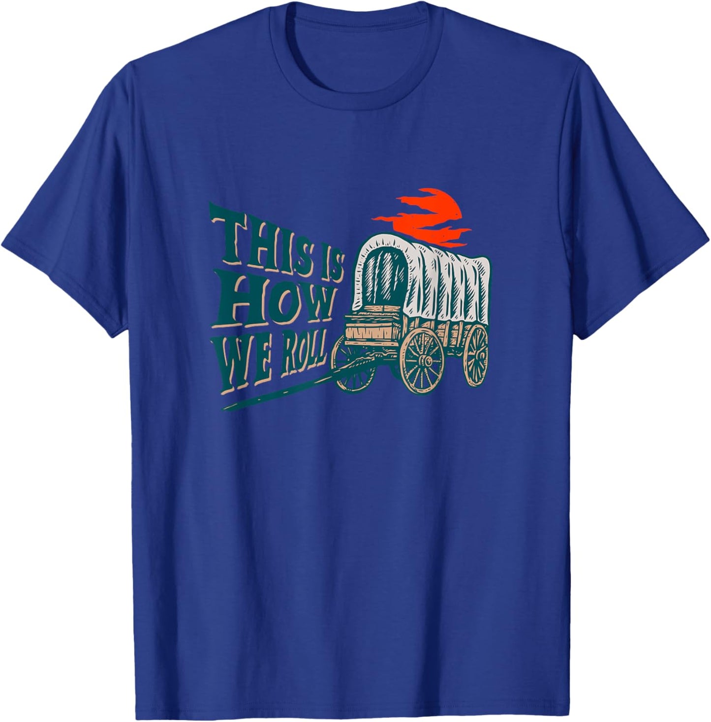 Funny This Is How We Roll Vintage American Pioneer Wagon T-Shirt - T-Shirt | Royal