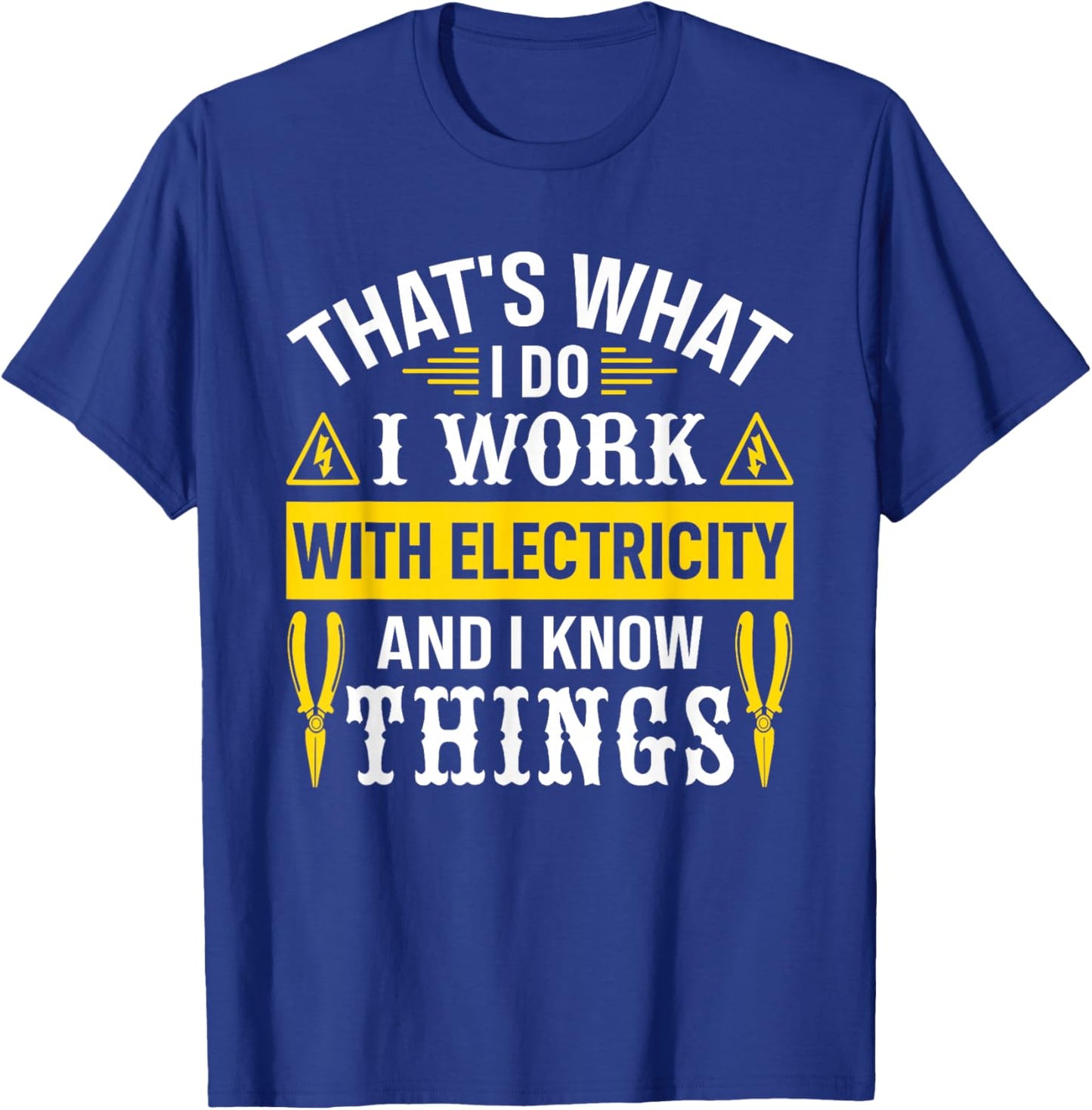 I Work With Electricity And I Know Things Electrician T-Shirt - T-Shirt | Royal