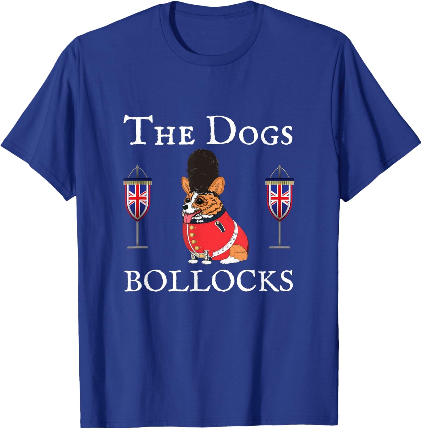 The Dogs Bollocks, Corgi Dog, Uk Union Jacks, United Kingdom T-Shirt - T-Shirt | Royal