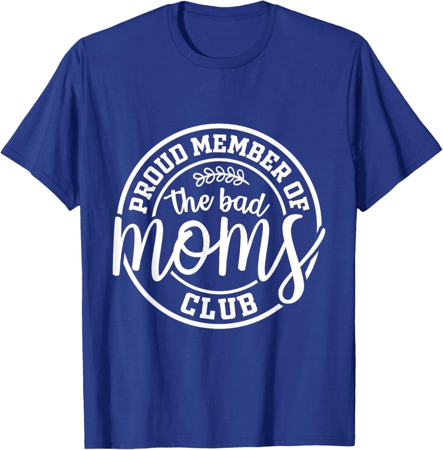 Proud Member Of The Bad Moms Club Funny Mothers Day Mom Life T-Shirt - T-Shirt | Royal