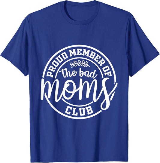 Proud Member Of The Bad Moms Club Funny Mothers Day Mom Life T-Shirt - T-Shirt | Royal