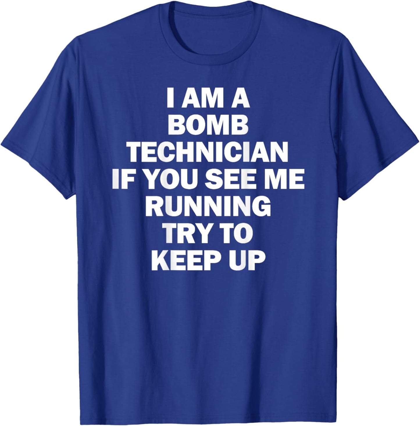 I'm A Bomb Technician If You See Me Running Keep Up on back T-Shirt - T-Shirt | Royal
