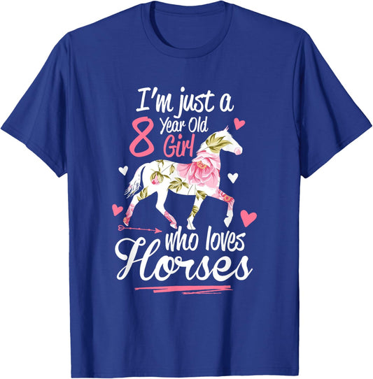 I'm Just A 8 Year Old Girl Who Loves Horses Birthday T-Shirt - T-Shirt | Royal