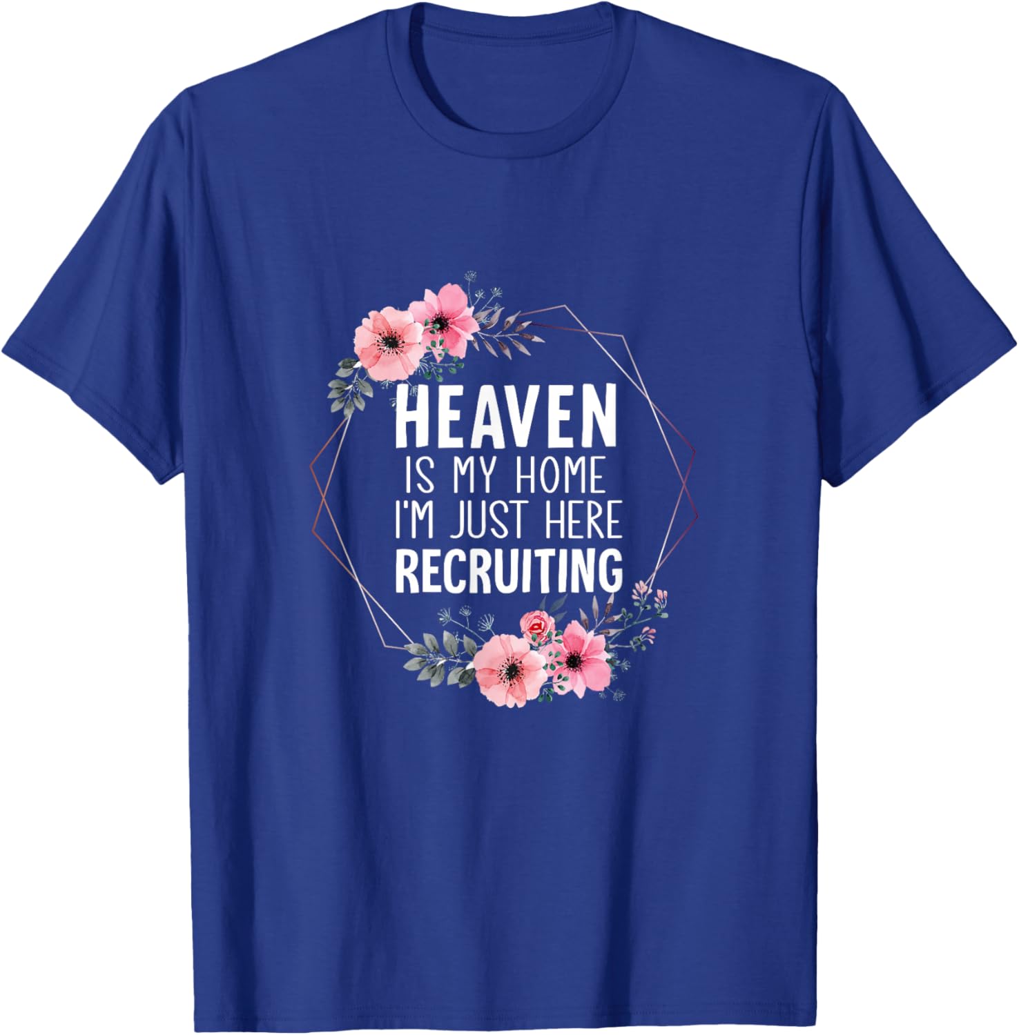 Heaven is My Home Im Just Here Recruiting T-Shirt - T-Shirt | Royal