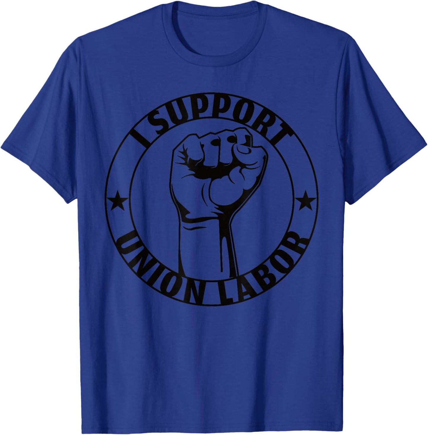 I Support Union Labor Union Strong For Proud Union Worker T-Shirt - T-Shirt | Royal