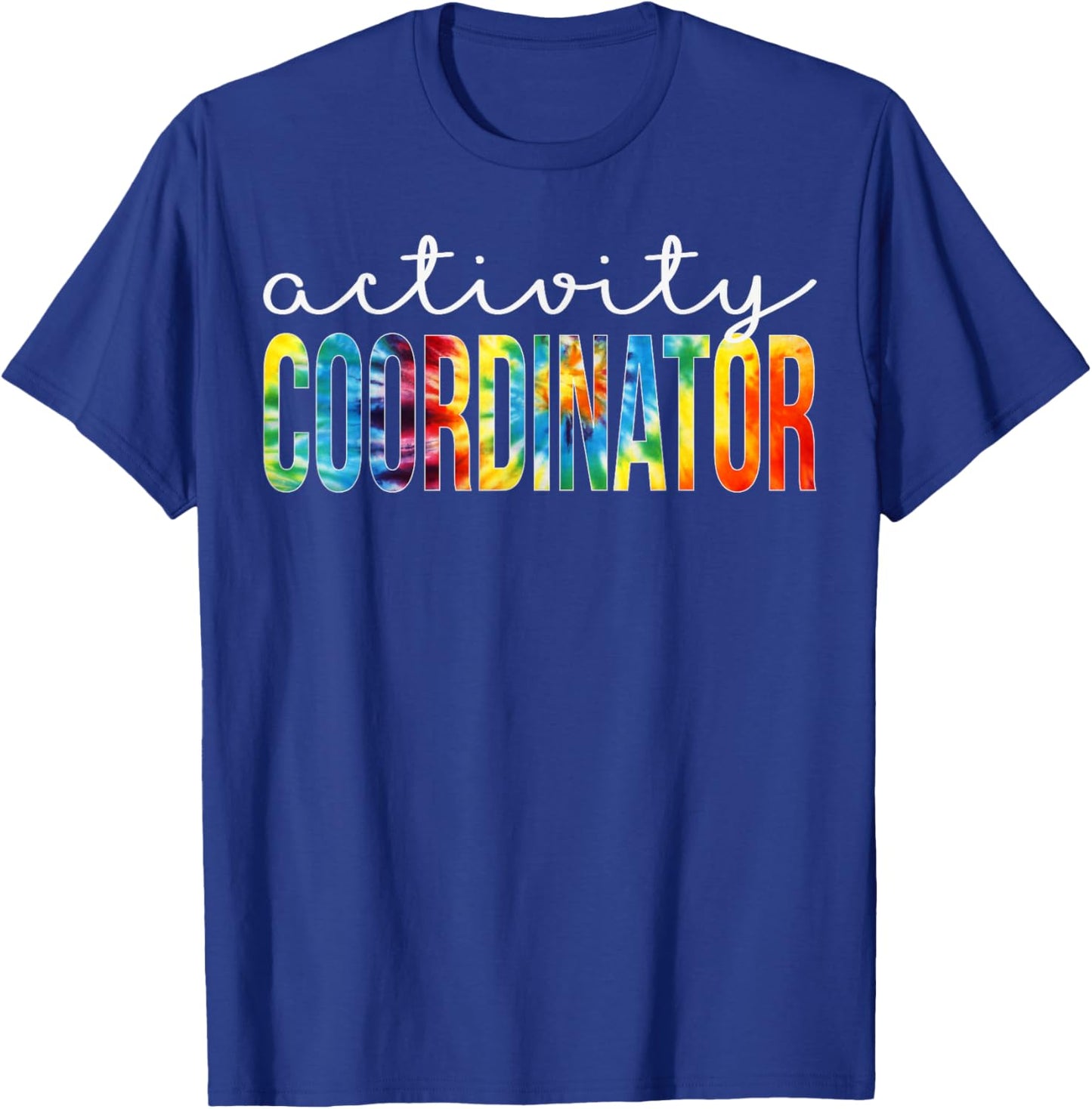 Activity Coordinator Appreciation Day Tie Dye Women For Work T-Shirt - T-Shirt | Royal