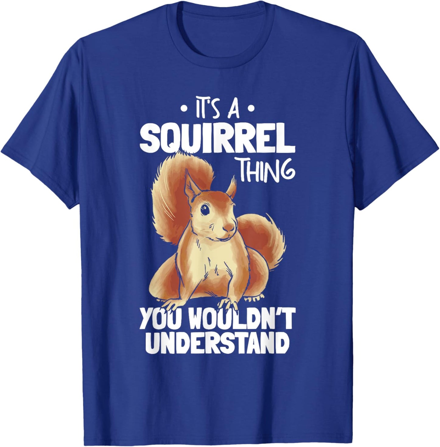 It's A Squirrel Thing You Wouldn't Understand Funny Squirrel T-Shirt - T-Shirt | Royal