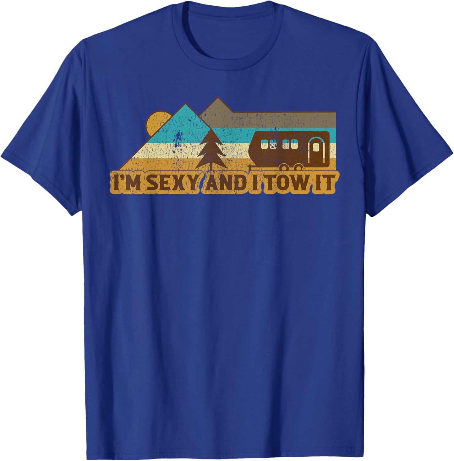 Vintage I'm Sexy And I Tow It RV Camper Funny Camping T-Shirt - T-Shirt | Royal