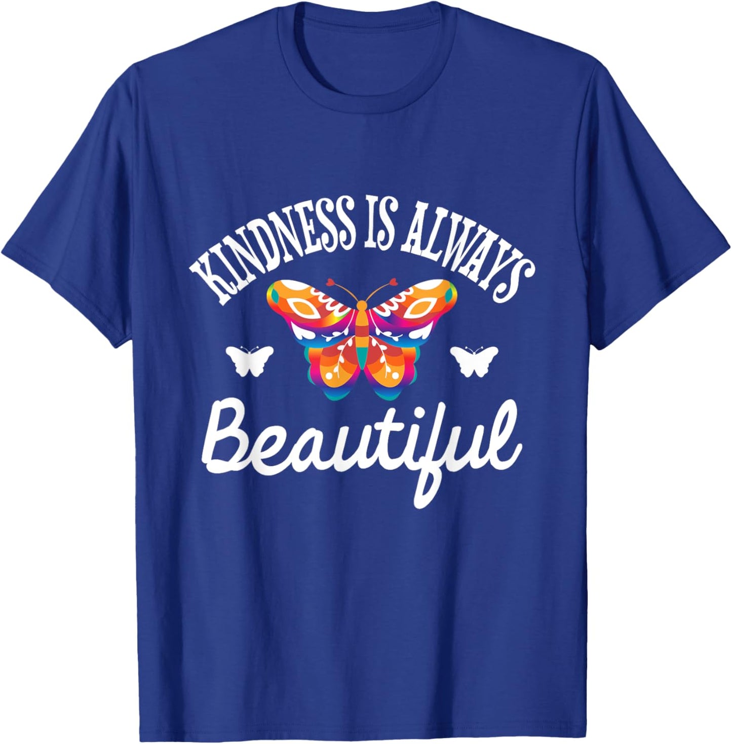 Kindness Is Always Beautiful - Butterfly Lover Butterflies T-Shirt - T-Shirt | Royal