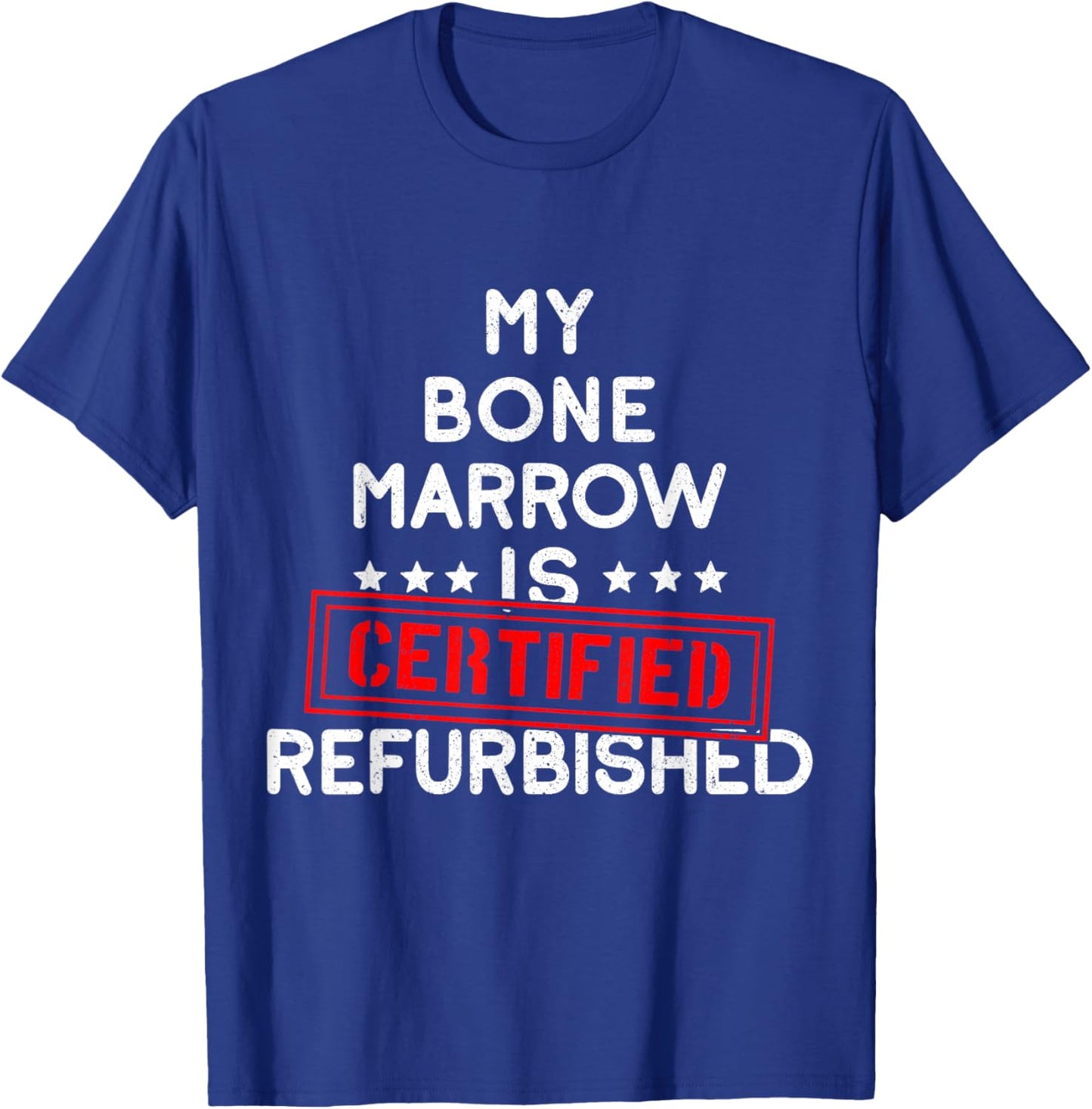 My Bone Marrow Is Certified Refurbished Leukemia Bone Cancer T-Shirt - T-Shirt | Royal