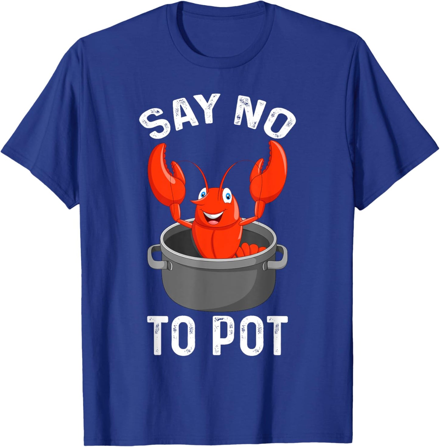 Say No To Pot Lobster Funny Lovers Lobster T-Shirt - T-Shirt | Royal