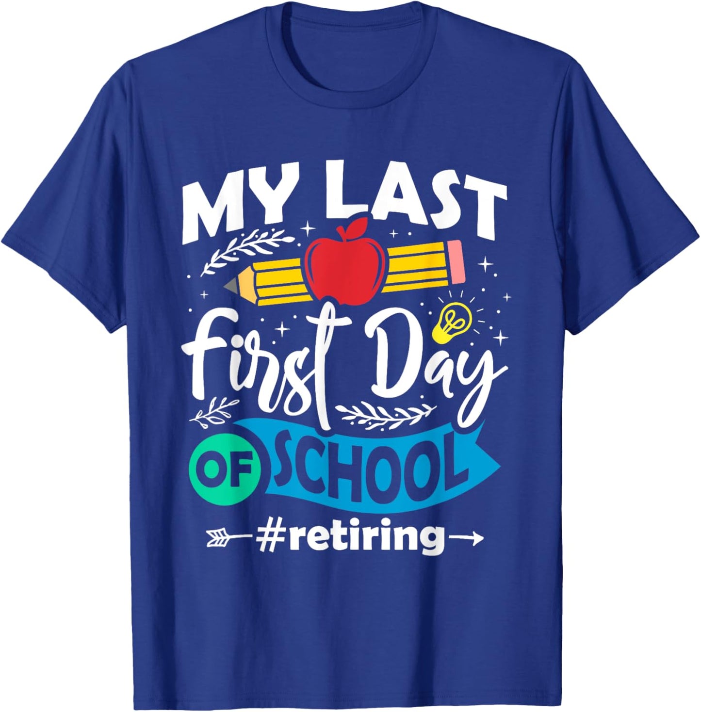 My Last First Day of School Retiring Teacher Retirement T-Shirt - T-Shirt | Royal