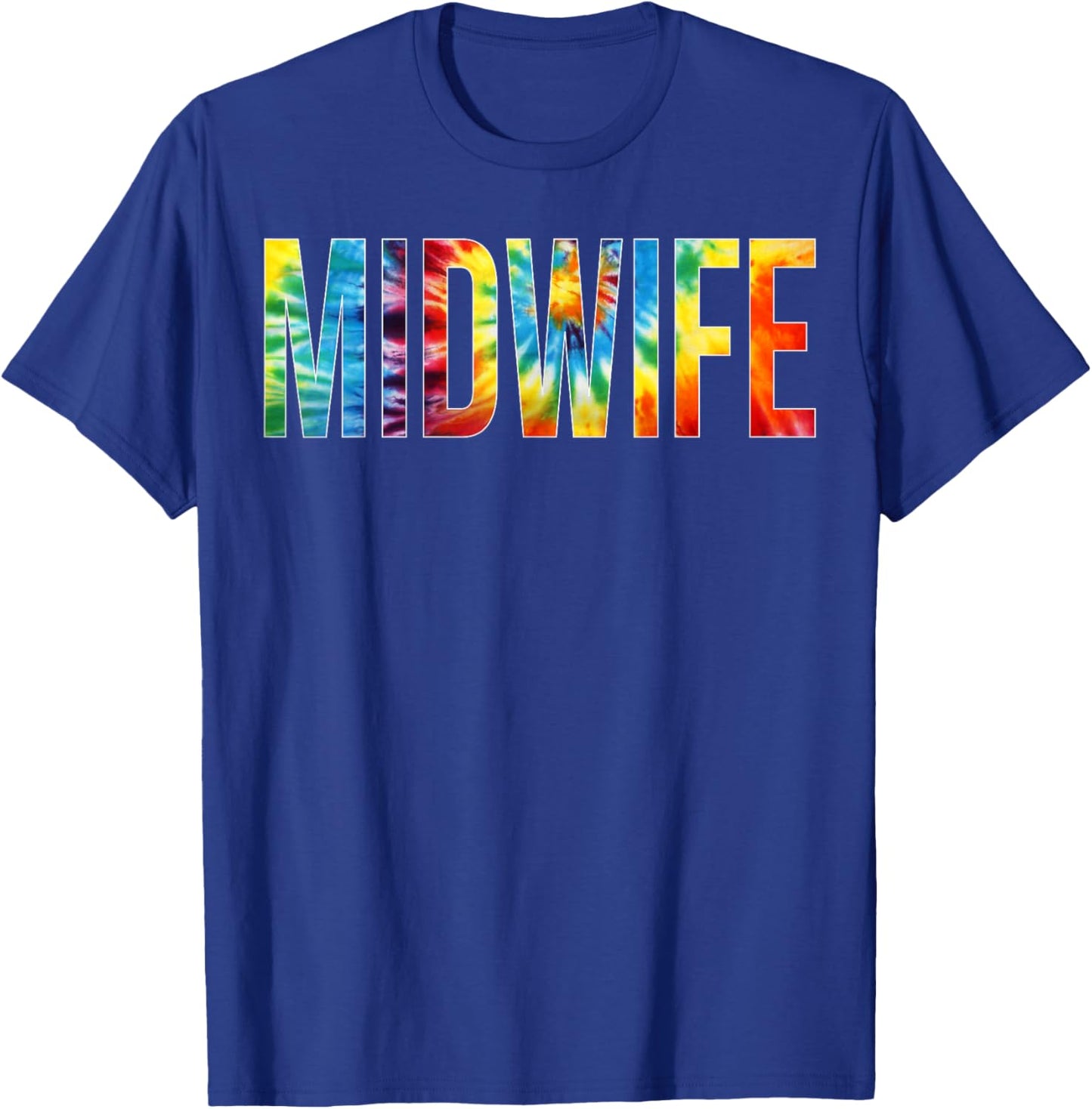 Midwife Appreciation Day Tie Dye For Work T-Shirt - T-Shirt | Royal
