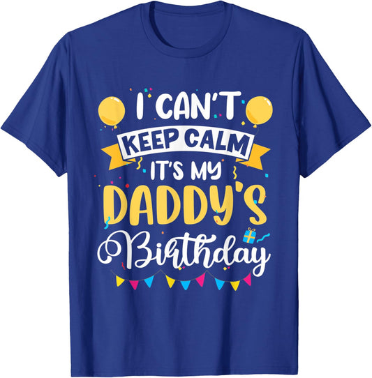 I Can't Keep Calm It's My Daddy Birthday T-Shirt - T-Shirt | Royal