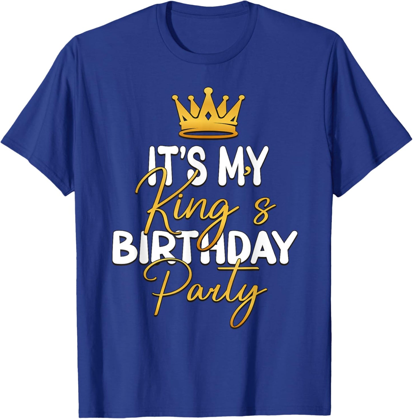 It's My King's Birthday Party Matching Idea T-Shirt - T-Shirt | Royal