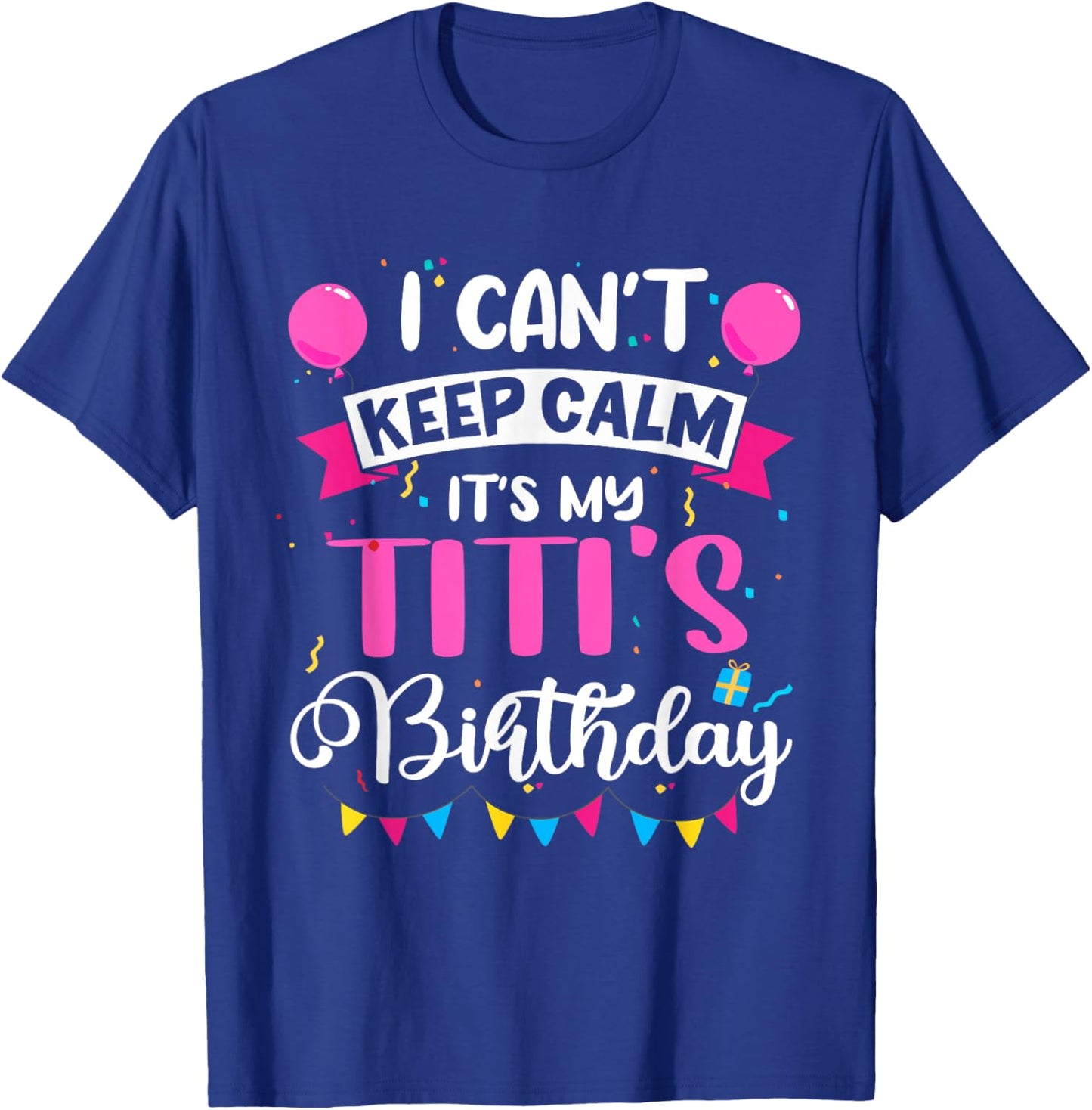 I Can't Keep Calm It's My Titi Birthday T-Shirt - T-Shirt | Royal