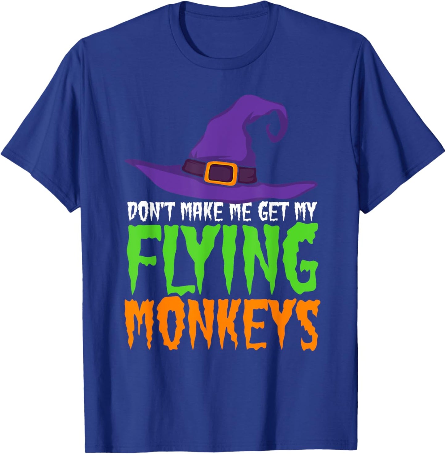 Dont Make Me Get My Flying Monkeys Funny Halloween Witch Hat T-Shirt - T-Shirt | Royal