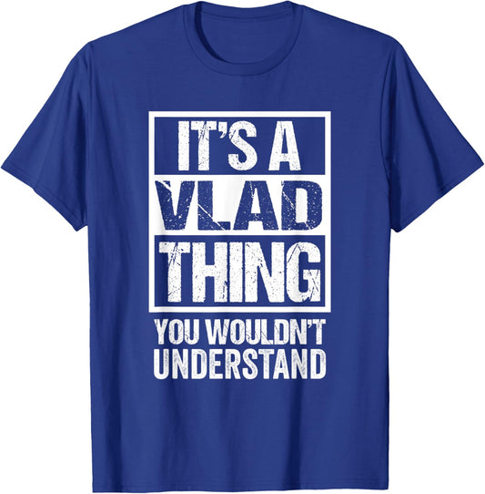 It's A Vlad Thing You Wouldn't Understand First Name T-Shirt - T-Shirt | Royal
