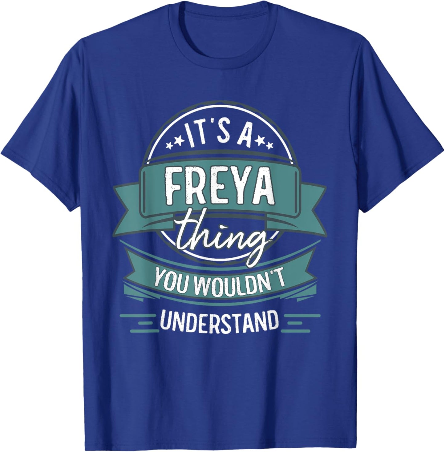 It's A Freya Thing You Wouldn't Understand, First Name T-Shirt - T-Shirt | Royal