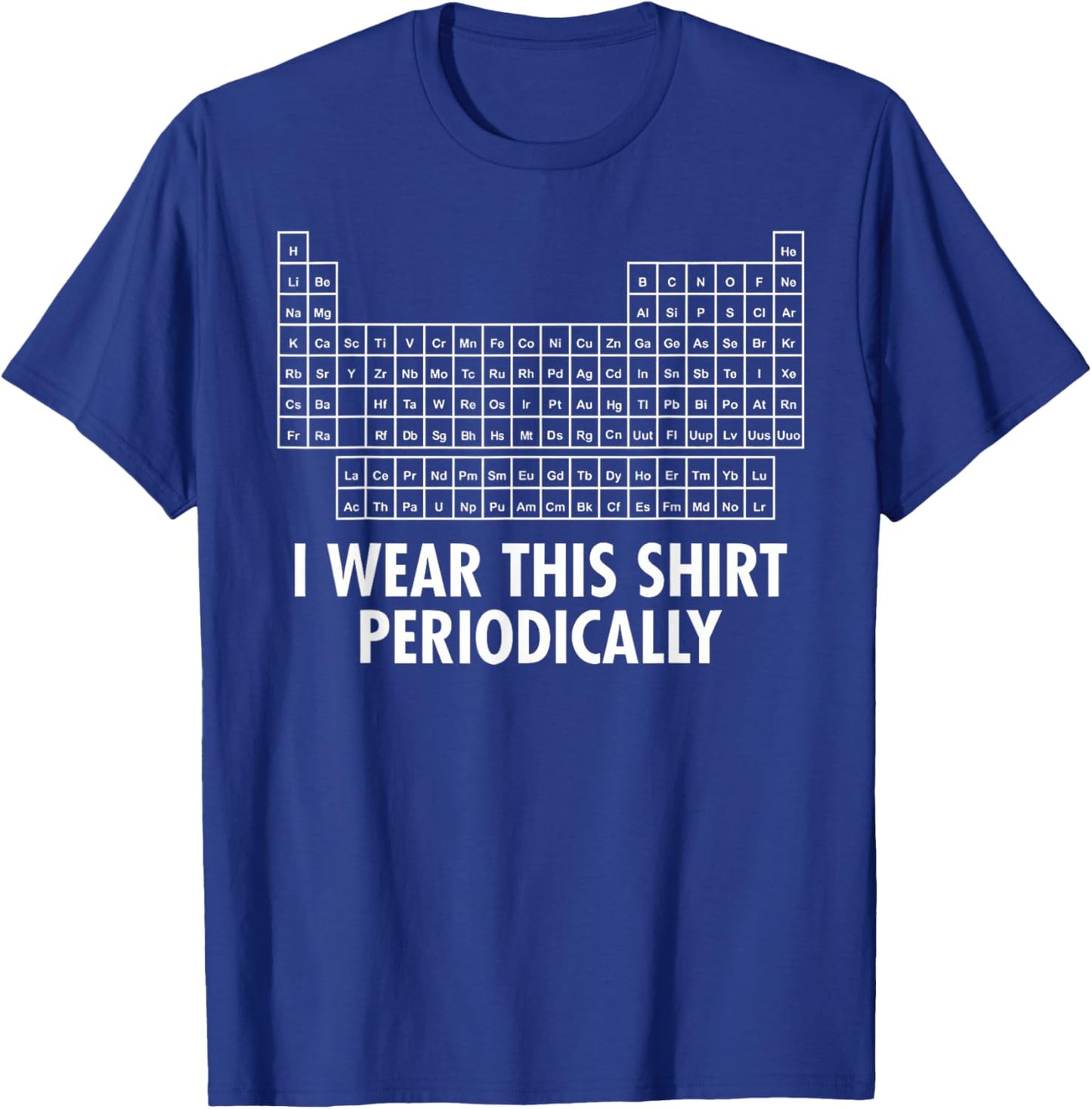 I Wear This Shirt Periodically T-Shirt - T-Shirt | Royal