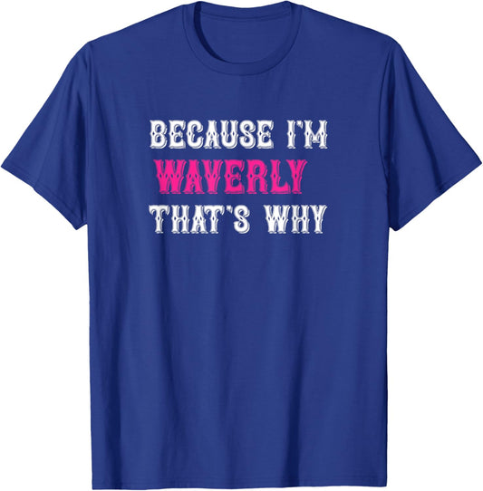 Waverly / Because I'm Waverly That's Why - Pink Waverly Name T-Shirt - T-Shirt | Royal