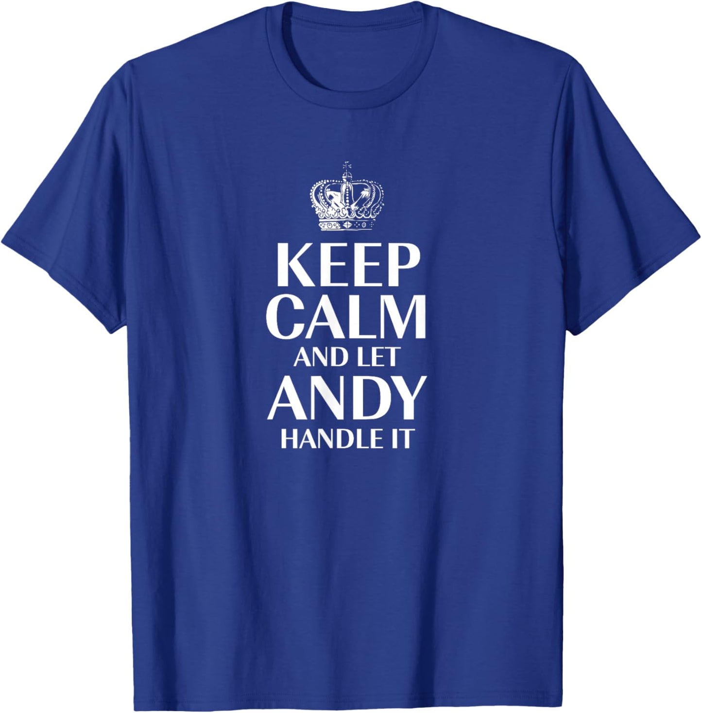 Keep Calm and Let Andy Handle It Customized Nickname T-Shirt - T-Shirt | Royal