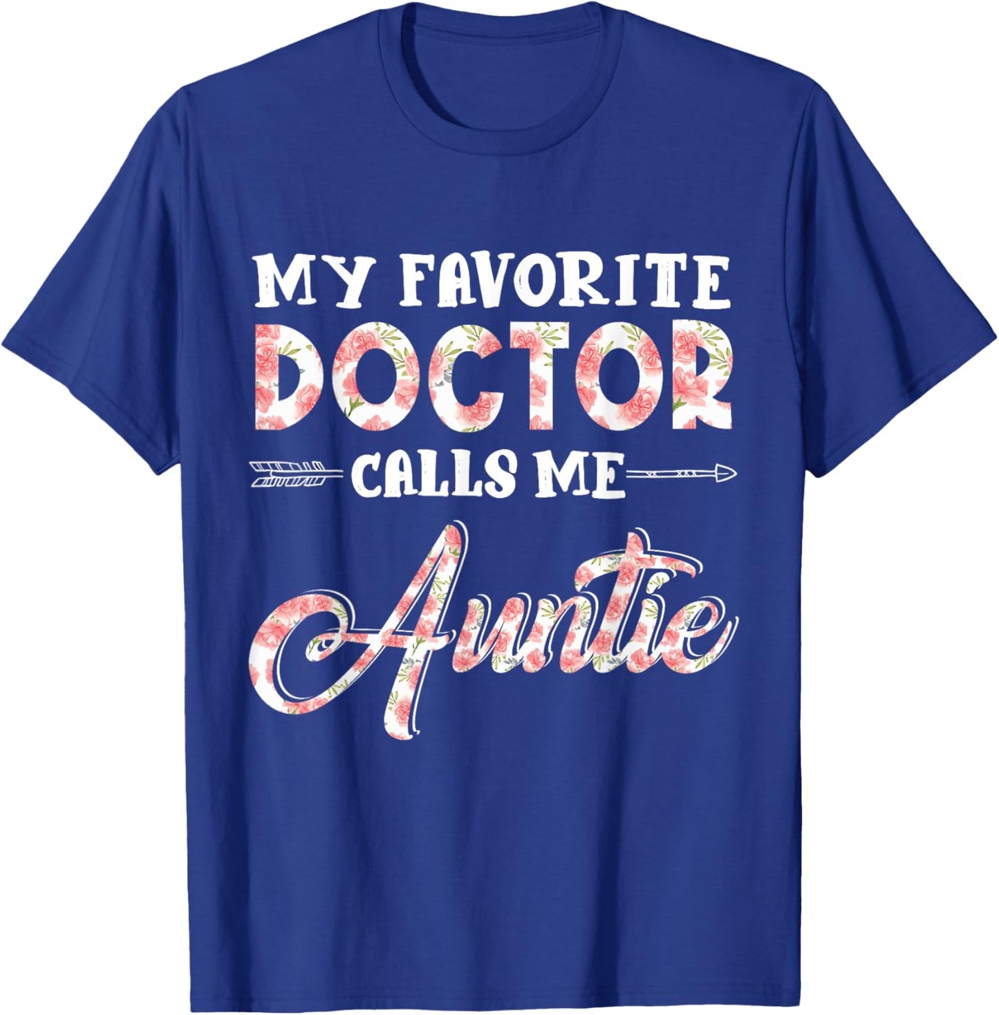 My Favorite Doctor Calls Me Auntie Floral Design Funny T-Shirt - T-Shirt | Royal