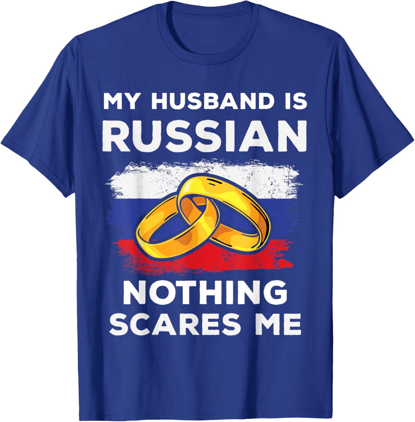 My Husband Is Russian Nothing Scares Me Funny Russia Native T-Shirt - T-Shirt | Royal