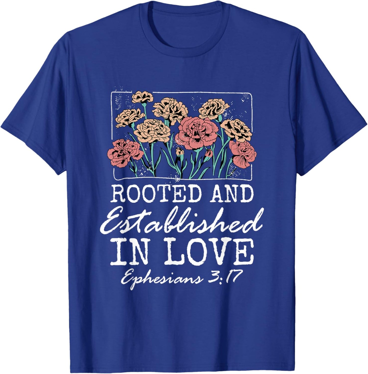 Christian Ephesians 3:17 Rooted and Established in Love T-Shirt - T-Shirt | Royal