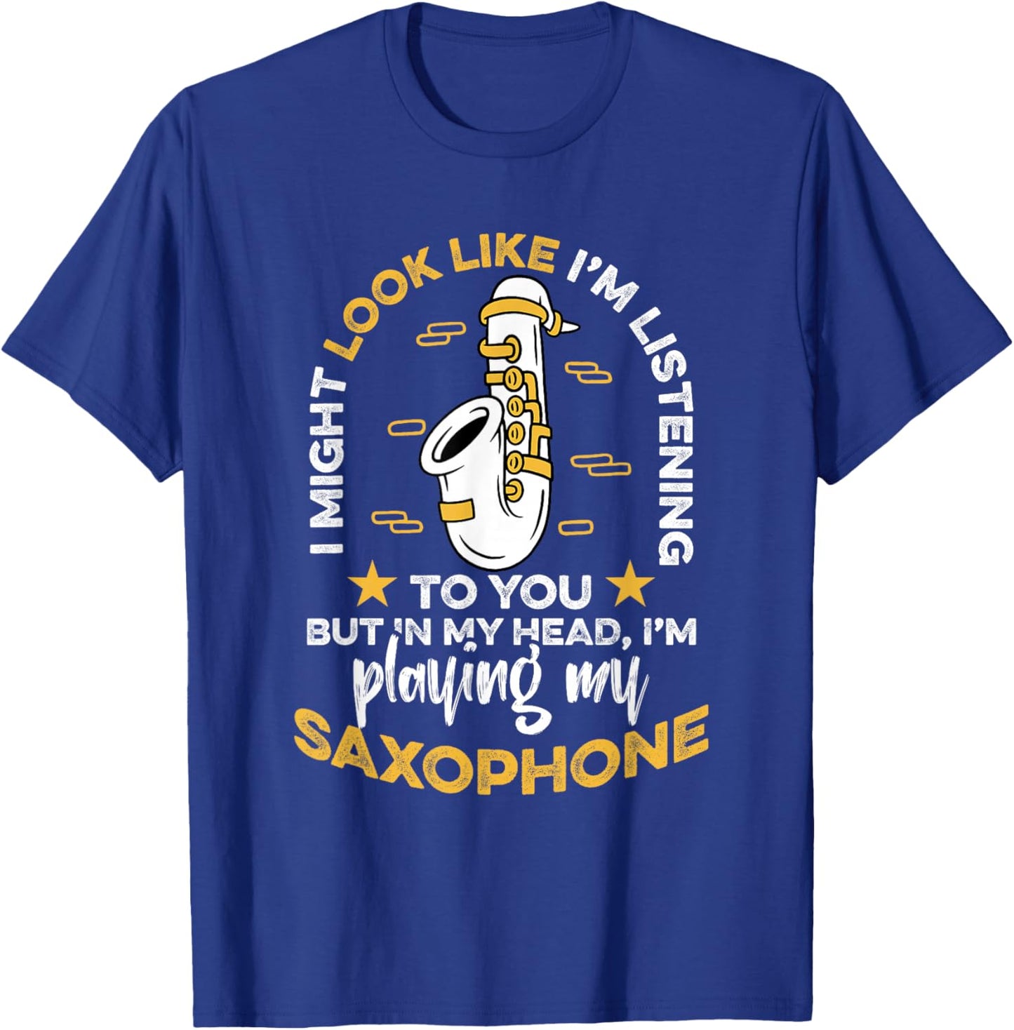 Saxophone Saxophonist I Might Look Like I'm Listening To You T-Shirt - T-Shirt | Royal