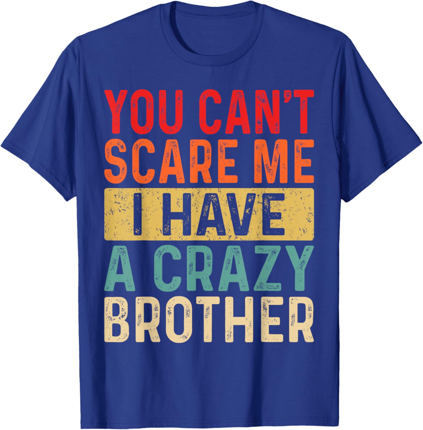 You Can't Scare Me I Have A Crazy Brother Women Funny Sister T-Shirt - T-Shirt | Royal