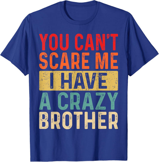 You Can't Scare Me I Have A Crazy Brother Women Funny Sister T-Shirt - T-Shirt | Royal