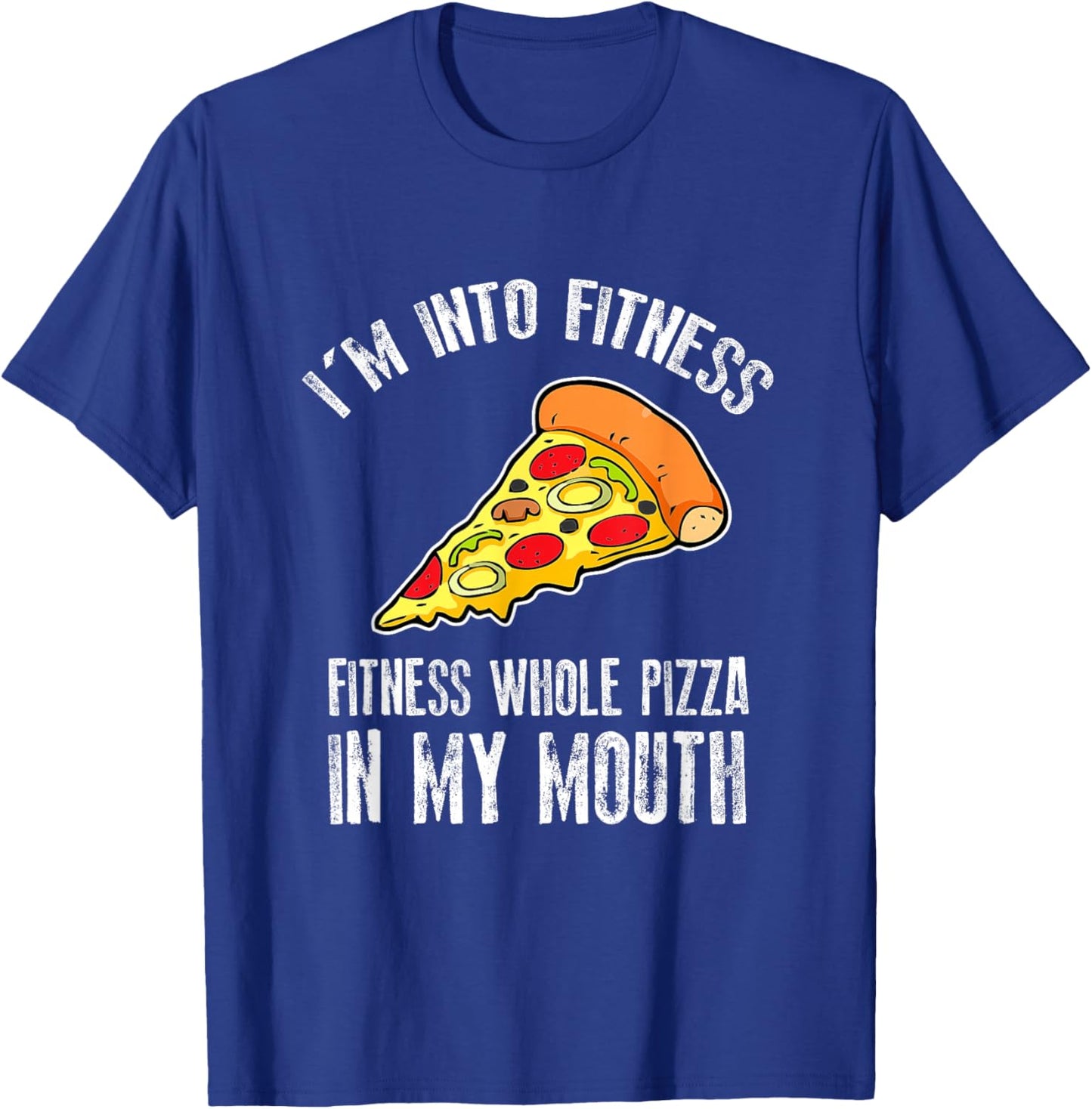 Funny I'm Into Fitness Whole Pizza In My Mouth T-Shirt - T-Shirt | Royal