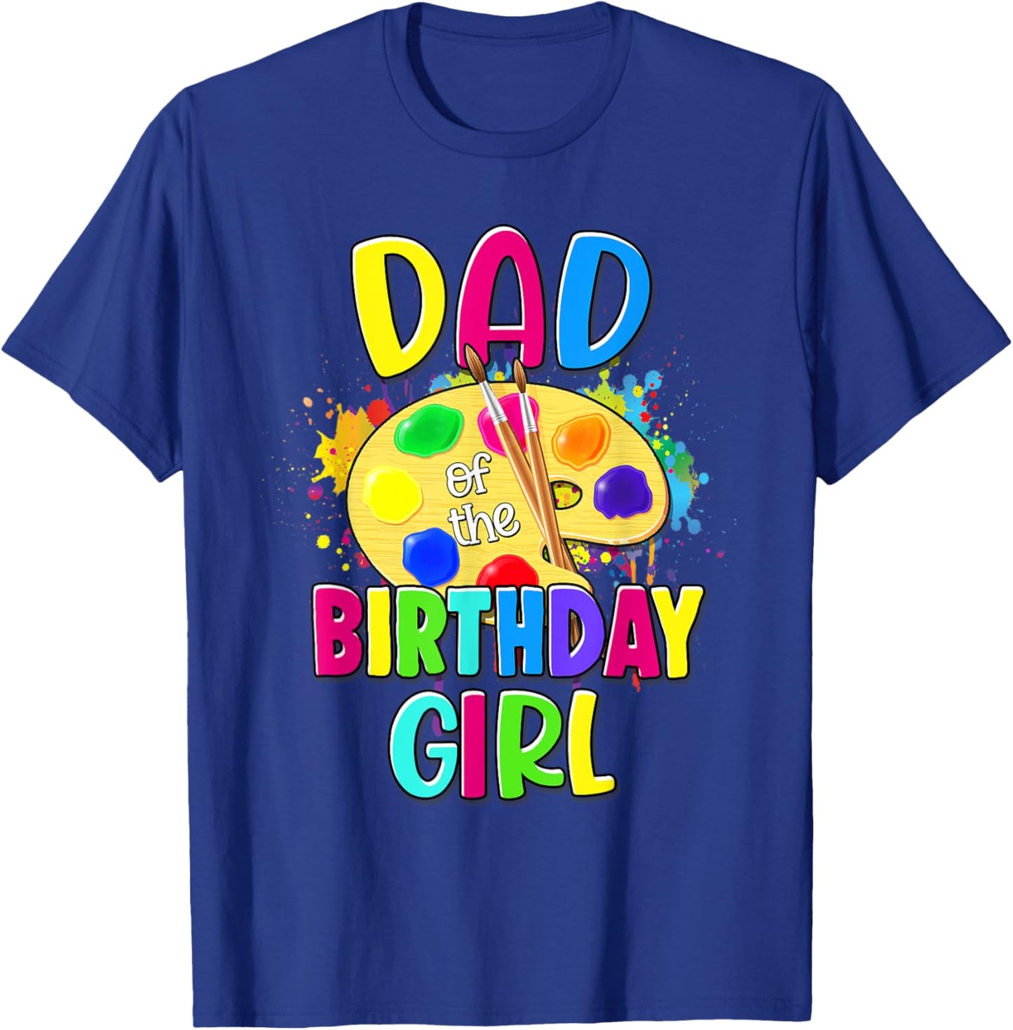 Dad of the Birthday Girl Artist Paint Splatter Theme Bday T-Shirt - T-Shirt | Royal