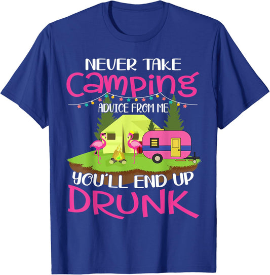 Never Take Camping Advice From Me You'll End Up Drunk T-Shirt - T-Shirt | Royal