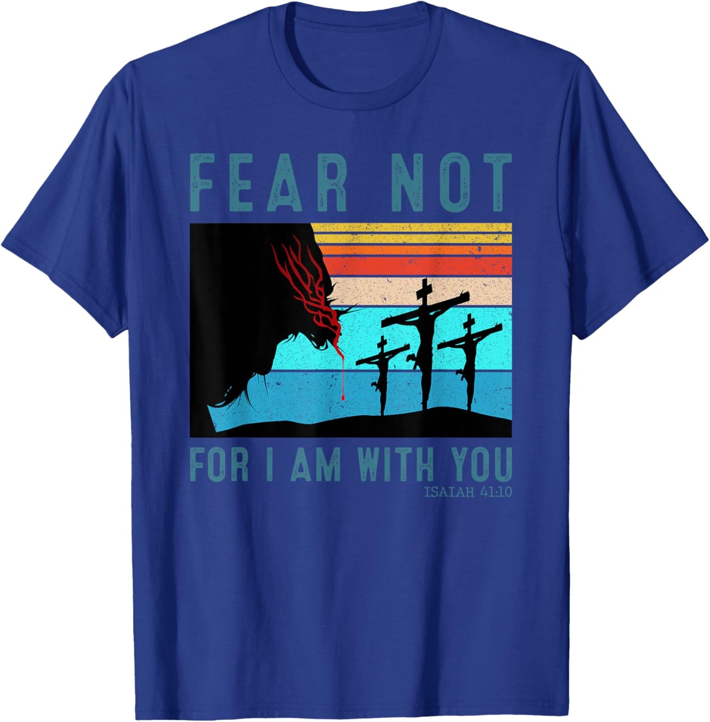 Fear For I Am With You Isaiah 41:10 T-Shirt - T-Shirt | Royal