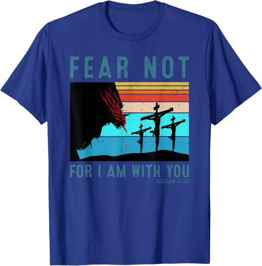 Fear For I Am With You Isaiah 41:10 T-Shirt - T-Shirt | Royal