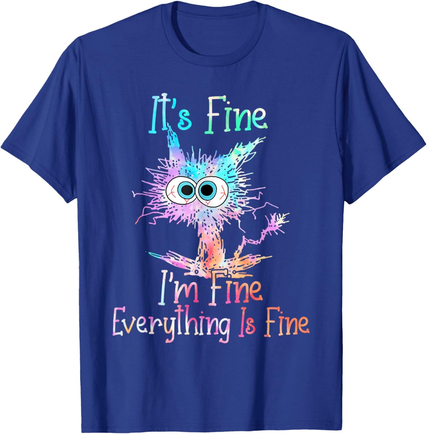 It's Fine I'm Fine Everything is Fine Shirt Tie Dye Cat T-Shirt - T-Shirt | Royal