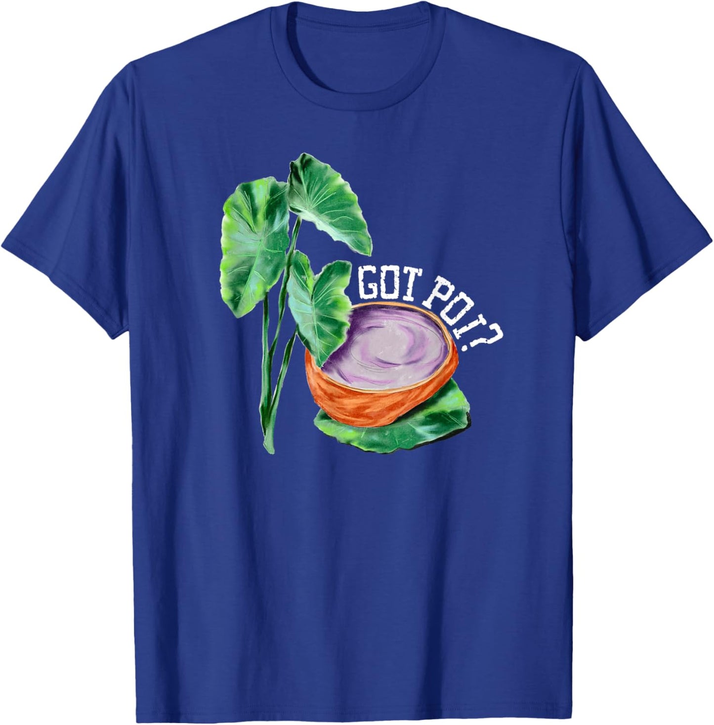 Hawaiian Poi Got Poi Hawaii Luau Local Food Cart Hawaii Food T-Shirt - T-Shirt | Royal